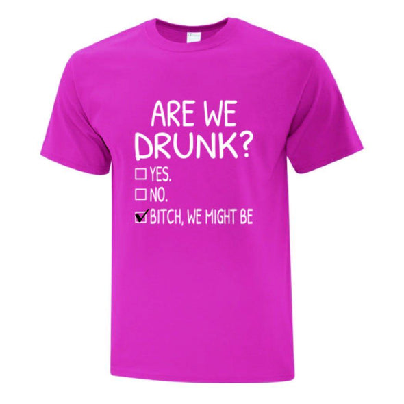 Are We Drunk? T-Shirt - Printwell Custom Tees
