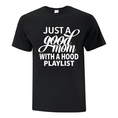 Good Mom Hood Playlist - Custom T Shirts Canada by Printwell