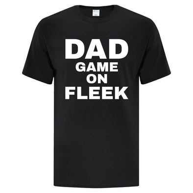 Dad Game On Fleek - Custom T Shirts Canada by Printwell