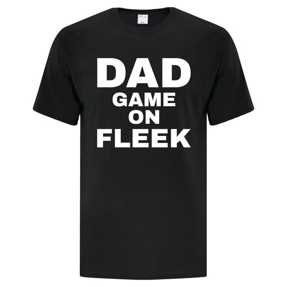 Dad Game On Fleek - Custom T Shirts Canada by Printwell