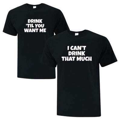 Drink 'til you want me from the Drink Inspired Couple T-Shirts - Printwell Custom Tees