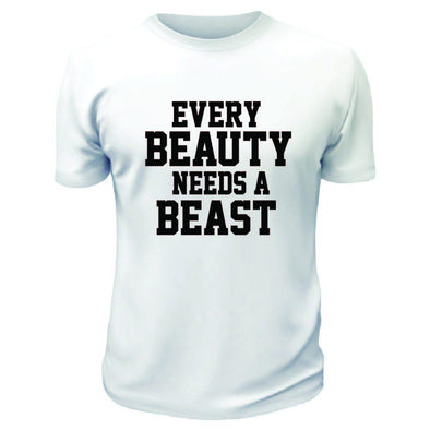 Every Beauty Needs a Beast TShirt - Printwell Custom Tees