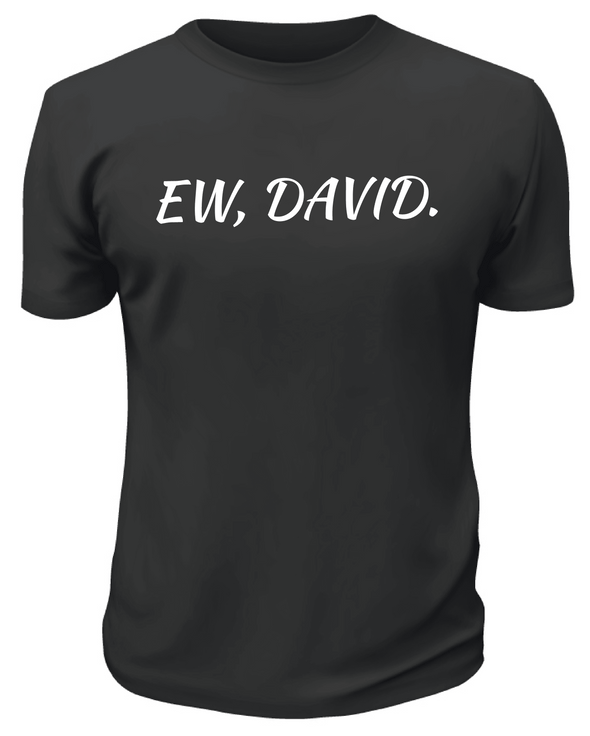 Ew David TShirt - Printwell Custom Tees