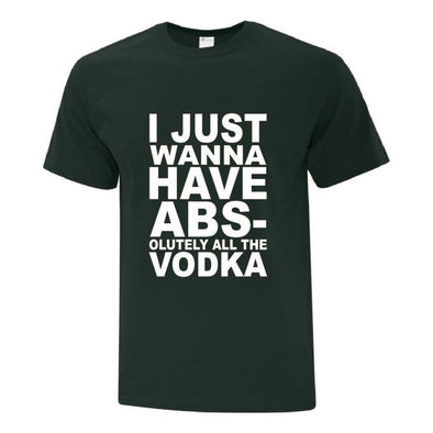 I Just Wanna Have Absolutely TShirt - Custom T Shirts Canada by Printwell