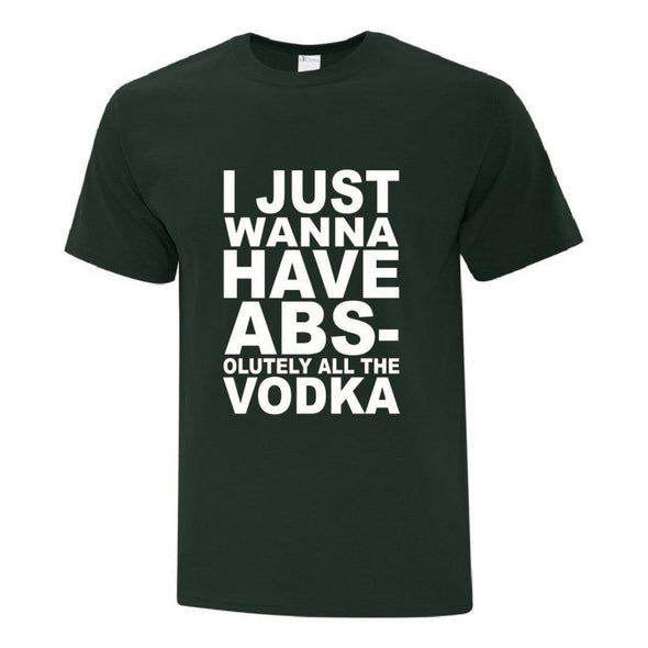 I Just Wanna Have Absolutely TShirt - Custom T Shirts Canada by Printwell