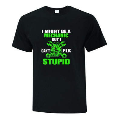 Mechanic Cant Fix Stupid TShirt - Printwell Custom Tees