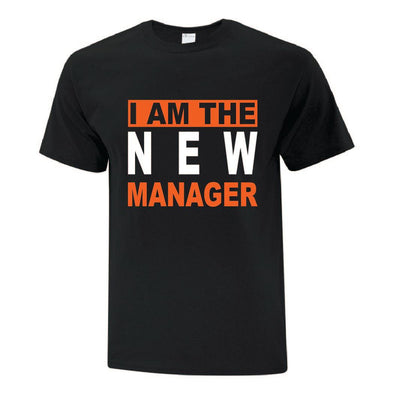 I Am The New Manager TShirt - Custom T Shirts Canada by Printwell
