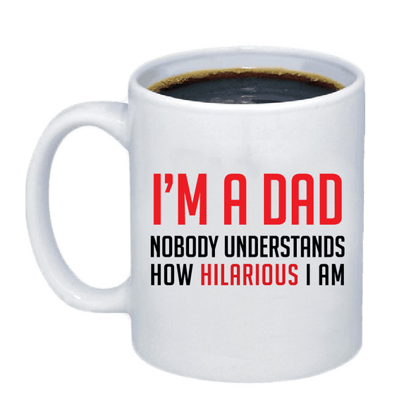 Hilarious Dad Coffee Mug - Custom T Shirts Canada by Printwell