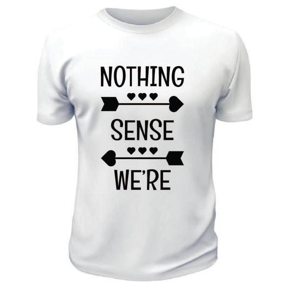 Nothing Makes Sense TShirts - Custom T Shirts Canada by Printwell
