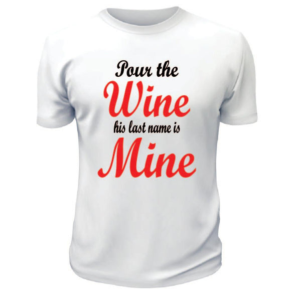 Pour The Wine His Last Name is Mine TShirt - Custom T Shirts Canada by Printwell