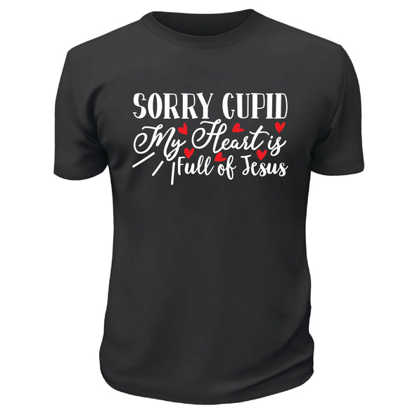 Sorry Cupid My Heart Is Full of Jesus Shirt - Custom T Shirts Canada by Printwell