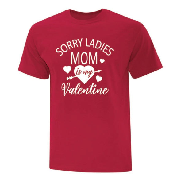 Sorry Ladies Mom Is my Valentine TShirt - Custom T Shirts Canada by Printwell