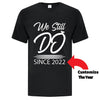 We Still Do Since Collection - Custom T Shirts Canada by Printwell