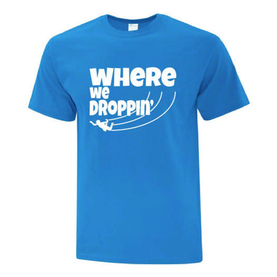Where We Droppin TShirt - Printwell Custom Tees