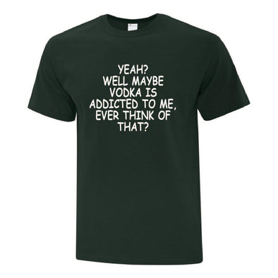 Vodka Is Addicted To Me TShirt - Custom T Shirts Canada by Printwell