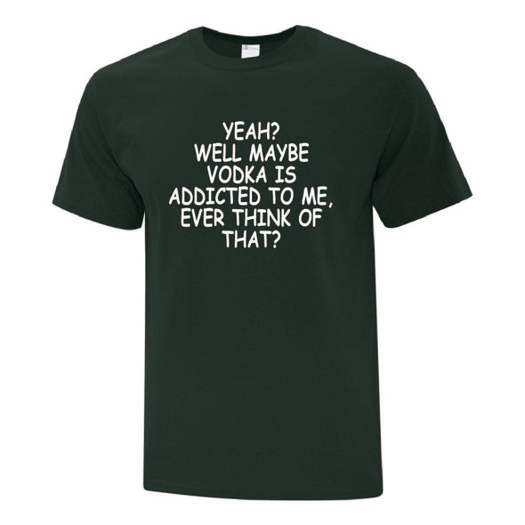 Vodka Is Addicted To Me TShirt - Custom T Shirts Canada by Printwell