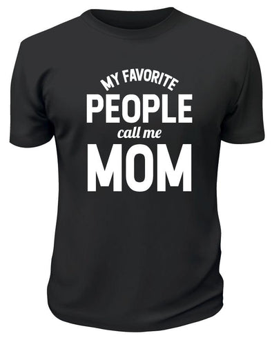 My Favorite People Call Me Mom TShirt - Printwell Custom Tees