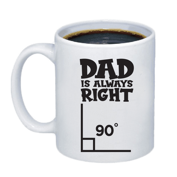 Dad Is Always Right Coffee Mug - Printwell Custom Tees