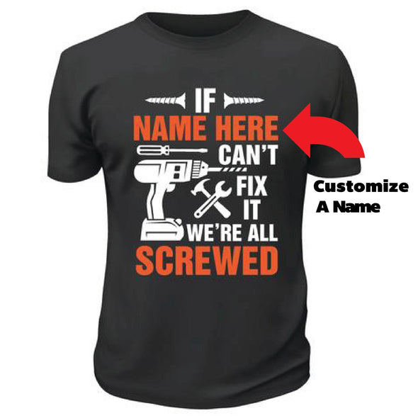 If Dad Can't Fix It We Are All Screwed TShirt - Custom T Shirts Canada by Printwell