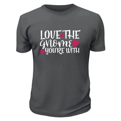 Love The Gnome You're With TShirt - Custom T Shirts Canada by Printwell