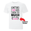 Sometimes I ... when I drink too much! - Custom T Shirts Canada by Printwell
