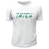 The One Where I'm Irish TShirt - Custom T Shirts Canada by Printwell