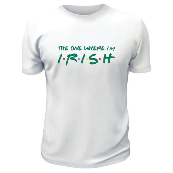 The One Where I'm Irish TShirt - Custom T Shirts Canada by Printwell