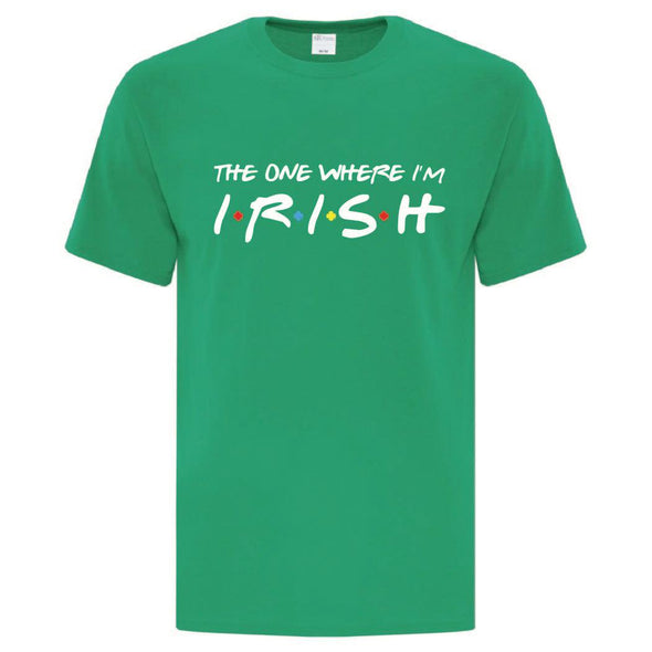 The One Where I'm Irish TShirt - Custom T Shirts Canada by Printwell